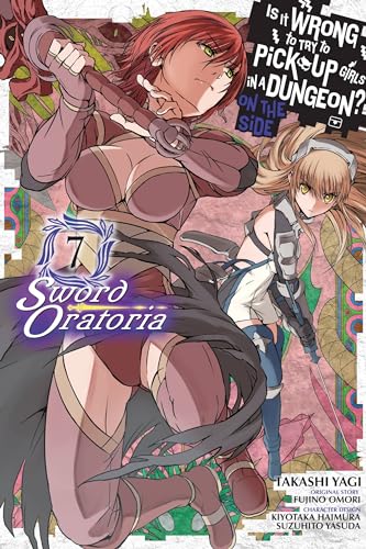 Is It Wrong to Try to Pick Up Girls in a Dungeon? Sword Oratoria, Vol. 7 (manga) (IS WRONG PICK UP GIRLS DUNGEON SWORD ORATORIA GN) von Yen Press