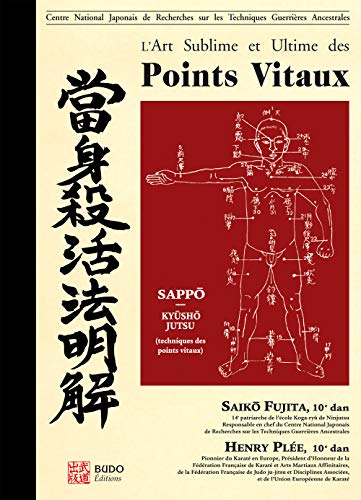 L'art sublime et ultime des points vitaux: Kyûshô, points vitaux, dim mak, touches mortelles, dim hsueh, touches poison