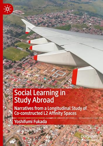 Social Learning in Study Abroad: Narratives from a Longitudinal Study of Co-constructed L2 Affinity Spaces von Palgrave Macmillan