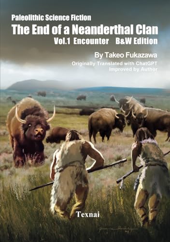 The End of a Neanderthal Clan Vol. 1 Encounter B&W Edition: Paleolithic Science Fiction von Texnai