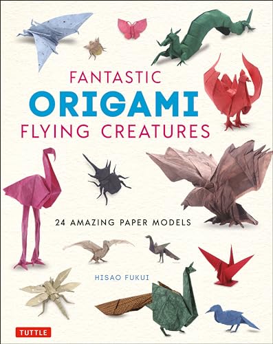 Fantastic Origami Flying Creatures: 24 Realistic Models: 24 Amazing Paper Models von Tuttle Publishing