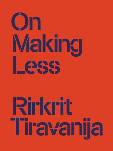 Rirkrit Tiravanija: On Making Less (The Practice-What Moves Artists) von Bierke Verlag
