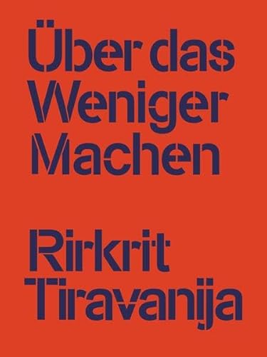 Rirkrit Tiravanija: Über das Weniger Machen (Die Praxis - Was Künstler*innen bewegt) von Bierke Verlag