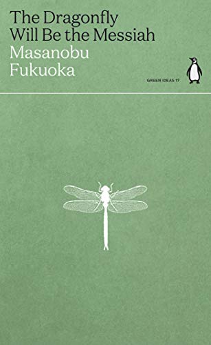 The Dragonfly Will Be the Messiah: Masanobu Fukuoka (Green Ideas)