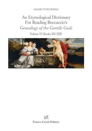 An etymological dictionary for reading Boccaccio's «Genealogy of the gentile gods». Books XII-XIII (Vol. 6) (Filologia e ordinatori) von Cesati