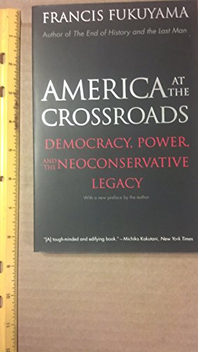 America at the Crossroads: Democracy, Power, and the Neoconservative Legacy