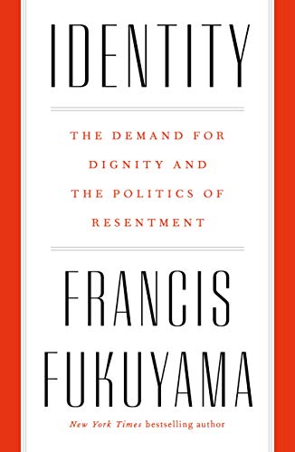 Identity: The Demand for Dignity and the Politics of Resentment