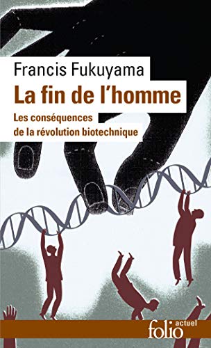 La Fin de l'homme: Les conséquences de la révolution biotechnique (Folio Actuel)