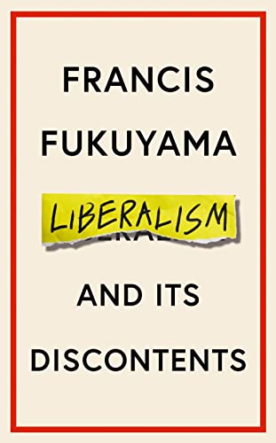 Liberalism and Its Discontents: Francis Fukuyama