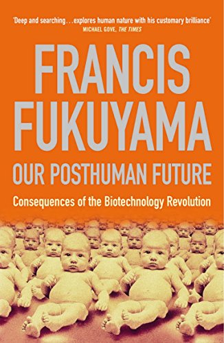 Our Posthuman Future: Consequences of the Biotechnology Revolution