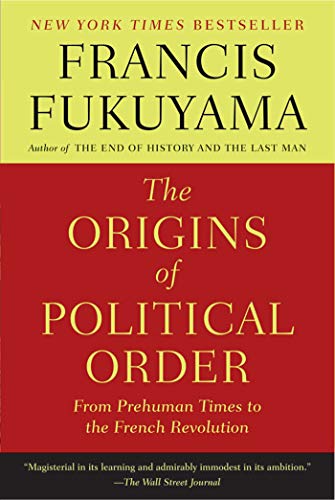 The Origins of Political Order: From Prehuman Times to the French Revolution The Origins of Political Order: From Prehuman Times to the French Revolution