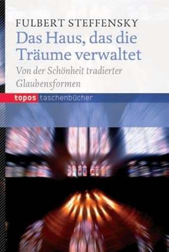 Das Haus, das die Träume verwaltet: Von der Schönheit tradierter Glaubensformen (Topos Taschenbücher) von Topos, Verlagsgem.