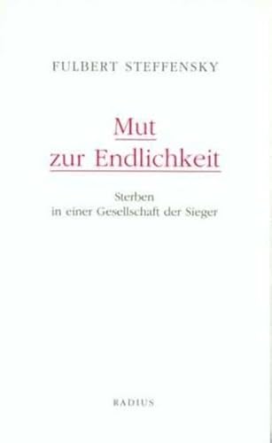 Mut zur Endlichkeit: Sterben in einer Gesellschaft der Sieger von Radius-Verlag GmbH