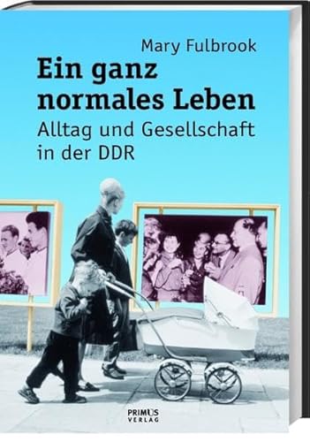 Ein ganz normales Leben. Alltag und Gesellschaft in der DDR