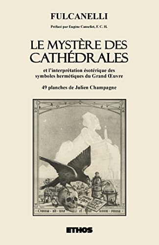 Le Mystère des Cathédrales: et l'interprétation ésotérique des symboles hermétiques du Grand OEuvre von Ethos