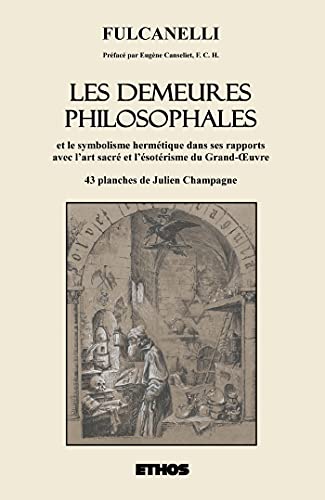 Les Demeures philosophales: et le symbolisme hermétique dans ses rapports avec l'art sacré et l'ésotérisme du Grand-OEuvre von Ethos