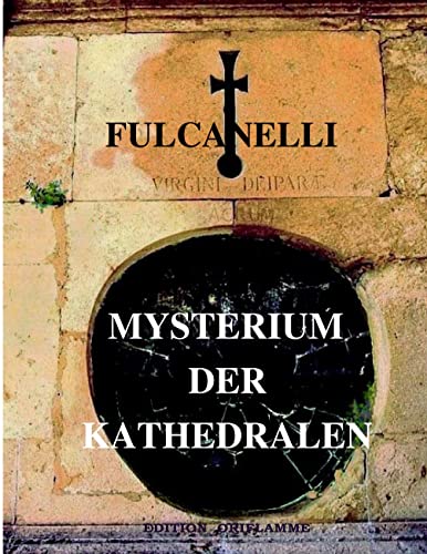 Mysterium der Kathedralen: Und die esoterische Deutung der hermetischen Symbole des Grossen Werks: und die esoterische Deutung der hemetischen Symbole des Großen Werks von Edition Oriflamme