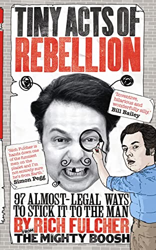 Tiny Acts of Rebellion: 97 Almost-Legal Ways to Stick it to the Man