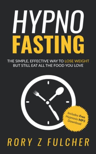 Hypno-Fasting: The simple, effective way to lose weight but still eat all the food you love von CREATESPACE