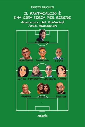 Il Fantacalcio è una cosa seria per ridere. Almanacco del Fantaclub Amici Bianconeri (Nuove voci. Vite) von Gruppo Albatros Il Filo