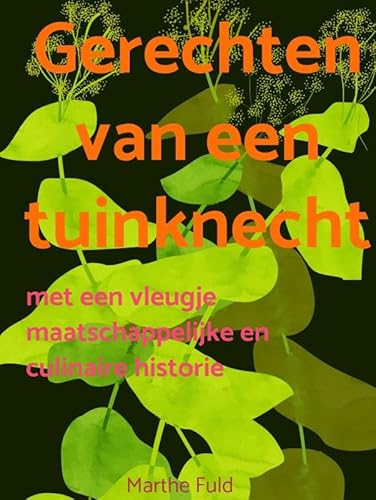 Gerechten van een tuinknecht: met een vleugje maatschappelijke en culinaire historie von Brave New Books