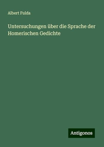 Untersuchungen über die Sprache der Homerischen Gedichte von Antigonos Verlag