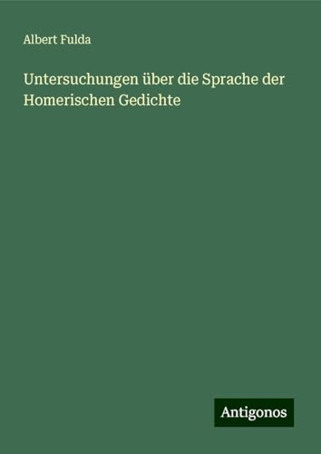 Untersuchungen über die Sprache der Homerischen Gedichte von Antigonos Verlag