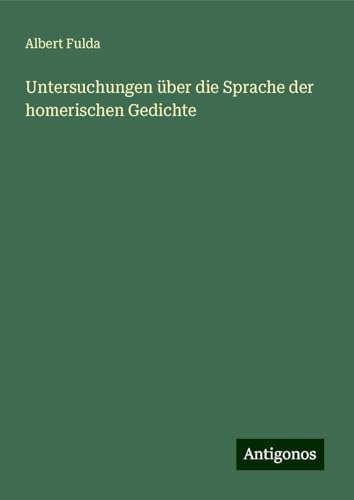 Untersuchungen über die Sprache der homerischen Gedichte von Antigonos Verlag