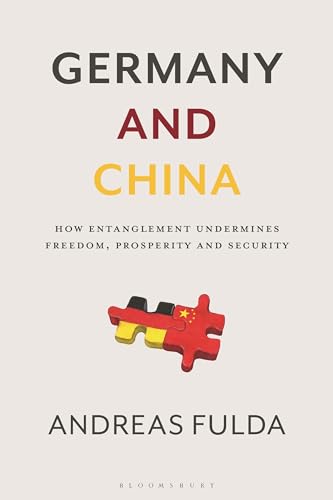 Germany and China: How Entanglement Undermines Freedom, Prosperity and Security