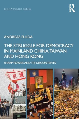 The Struggle for Democracy in Mainland China, Taiwan and Hong Kong: Sharp Power and its Discontents (China Policy, 58, Band 58) von Routledge