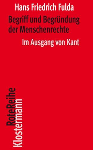 Begriff und Begründung der Menschenrechte: Im Ausgang von Kant (Klostermann RoteReihe) von Klostermann, Vittorio