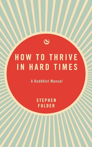 How to Thrive in Hard Times: A Buddhist Manual von Watkins Publishing