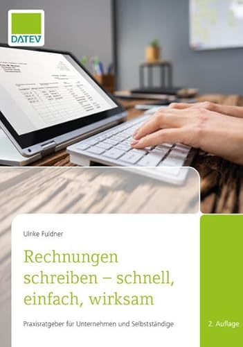 Rechnungen schreiben – schnell, einfach, wirksam: Praxisratgeber für Unternehmen und Selbstständige von DATEV eG