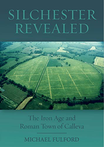 Silchester Revealed: The Iron Age and Roman Town of Calleva