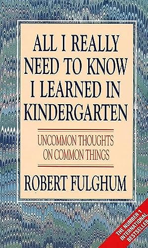 All I Really Need to Know I Learned in Kindergarten: Uncommon Thoughts on Common Things von HarperCollins