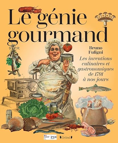 Le Génie gourmand - Les inventions culinaires et gastronomiques de 1791 à nos jours Le Génie gourmand - Les inventions culinaires et gastronomiques de 1791 à nos jours