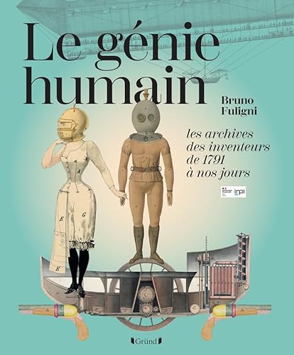Le Génie humain - Les archives des inventeurs, de 1791 à nos jours von GRUND