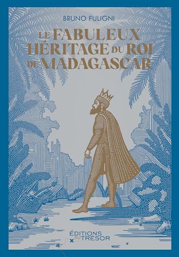 Le fabuleux héritage du roi de Madagascar: LE FABULEUX HERITAGE DU ROI DE MADAGASCAR von TRESOR