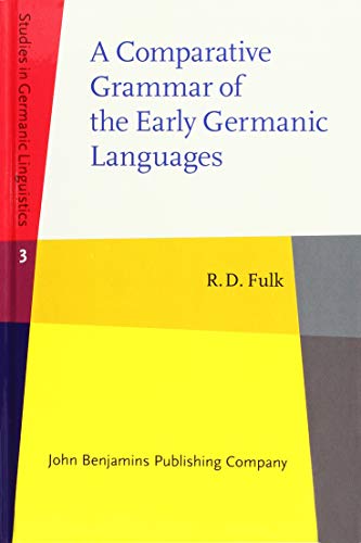 A Comparative Grammar of the Early Germanic Languages (Studies in Germanic Linguistics (SiGL), 3, Band 3)