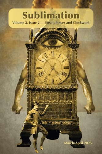Sublimation: Volume 2, Issue 2 — Steam Power and Clockwork: A Magazine of Speculative Poetry and Art (Sublimation: a Magazine of Speculative Poetry and Art) von Independently published