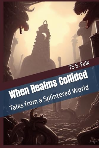 When Realms Collided: Tales from a Splintered World von Independently published