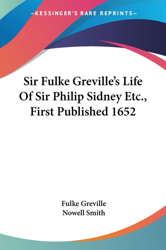 Sir Fulke Greville's Life Of Sir Philip Sidney Etc. First Published 1652 von Kessinger Publishing LLC