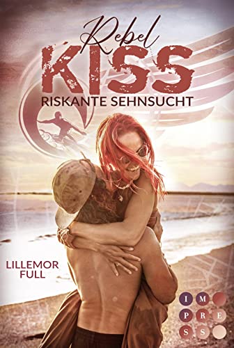Rebel Kiss: Riskante Sehnsucht: Knisternde Beach Romance über ein Love Triangle