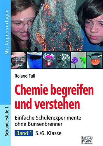 Chemie begreifen und verstehen – Band 1: Einfache Schülerexperimente ohne Bunsenbrenner – 5./6. Klasse von Brigg Verlag KG