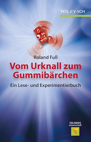 Vom Urknall zum Gummibärchen: Ein Lese- und Experimentierbuch (Erlebnis Wissenschaft)