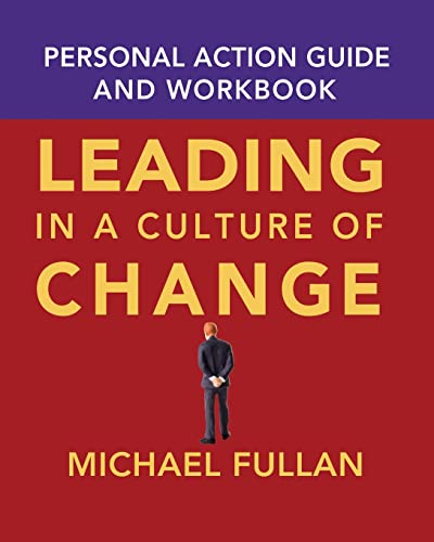 Leading in a Culture of Change Personal Action Guide and Workbook