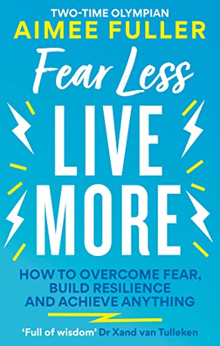 Fear Less Live More: How to overcome fear, build resilience and achieve anything von Aster