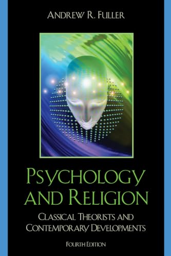 Psychology and Religion: Classical Theorists and Contemporary Developments: Classical Theorists and Contemporary Developments, Fourth Edition von Rowman & Littlefield Publishers