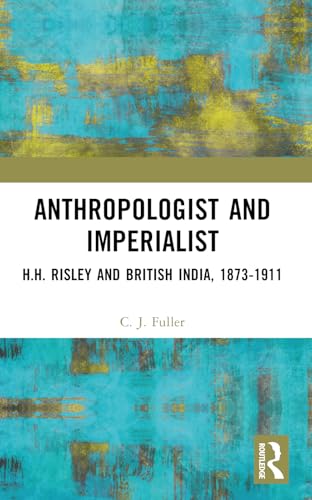 Anthropologist and Imperialist: H.H. Risley and British India, 1873-1911 von Routledge