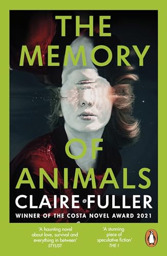 The Memory of Animals: From the Costa Novel Award-winning author of Unsettled Ground The Memory of Animals: From the Costa Novel Award-winning author of Unsettled Ground